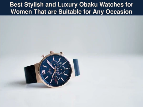 Best Stylish and Luxury Obaku Watches for Women That are Suitable for Any Occasion
