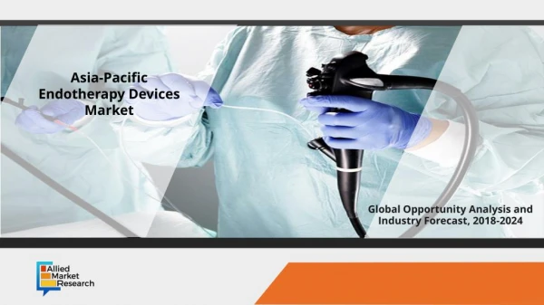 Asia-Pacific Endotherapy Devices Market Overview