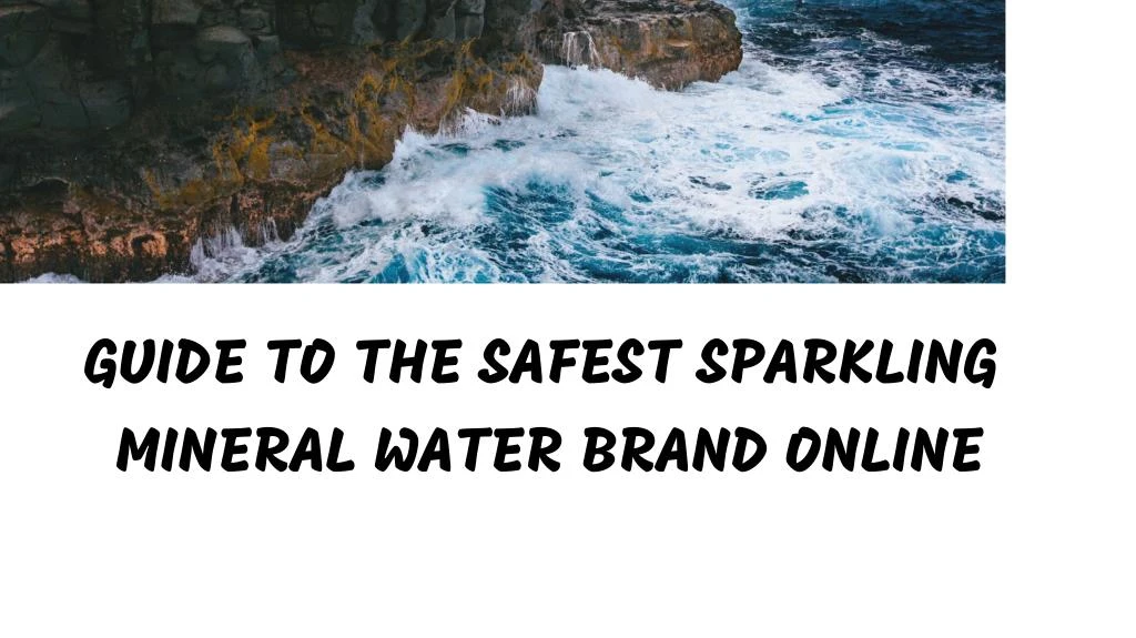 guide to the safest sparkling mineral water brand