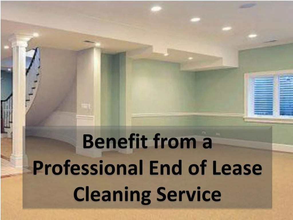 benefit from a professional end of lease cleaning service