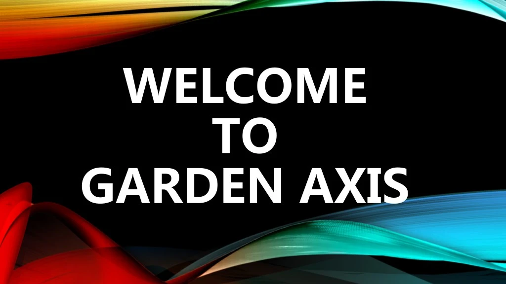 welcome to garden axis