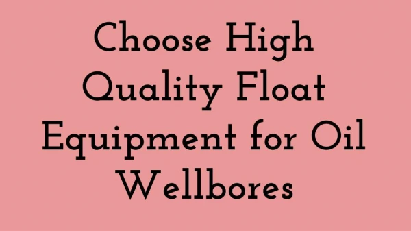 Choose High Quality Float Equipment for Oil Wellbores