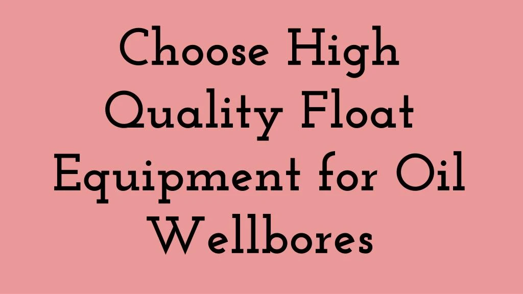 choose high quality float equipment