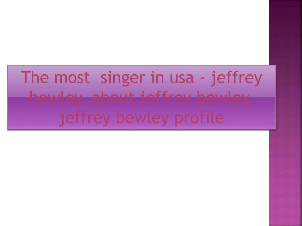 the most singer in usa jeffrey bewley about