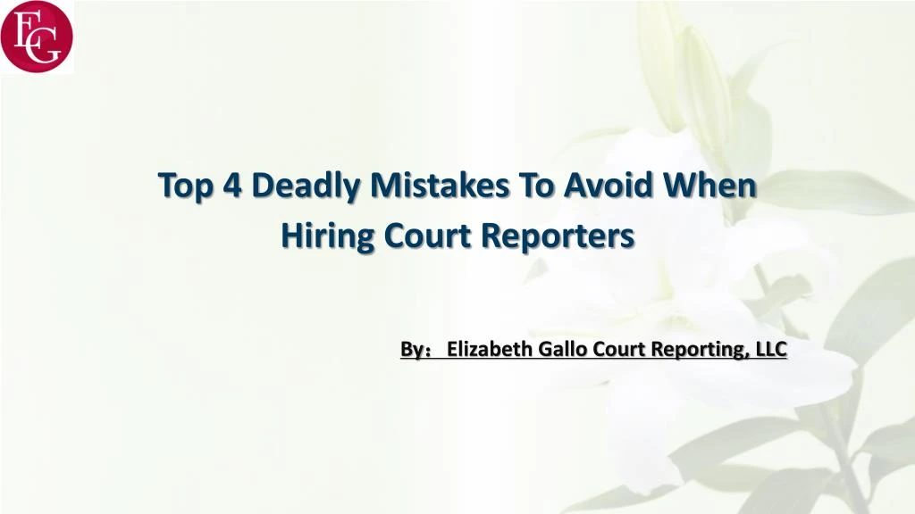 top 4 deadly mistakes to avoid when hiring court reporters