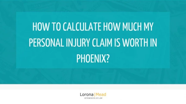 How to calculate how much my personal injury claim is worth in phoenix?