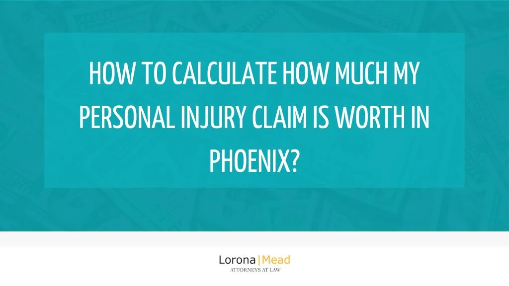 how to calculate how much my personal injury claim is worth in phoenix