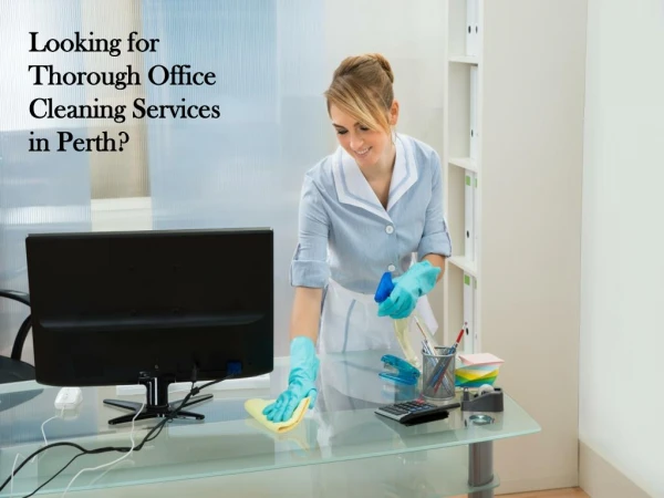 Looking for Thorough Office Cleaning Services in Perth?