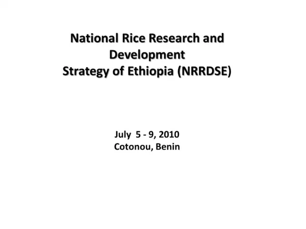 National Rice Research and Development Strategy of Ethiopia NRRDSE July 5 - 9, 2010 Cotonou, Benin