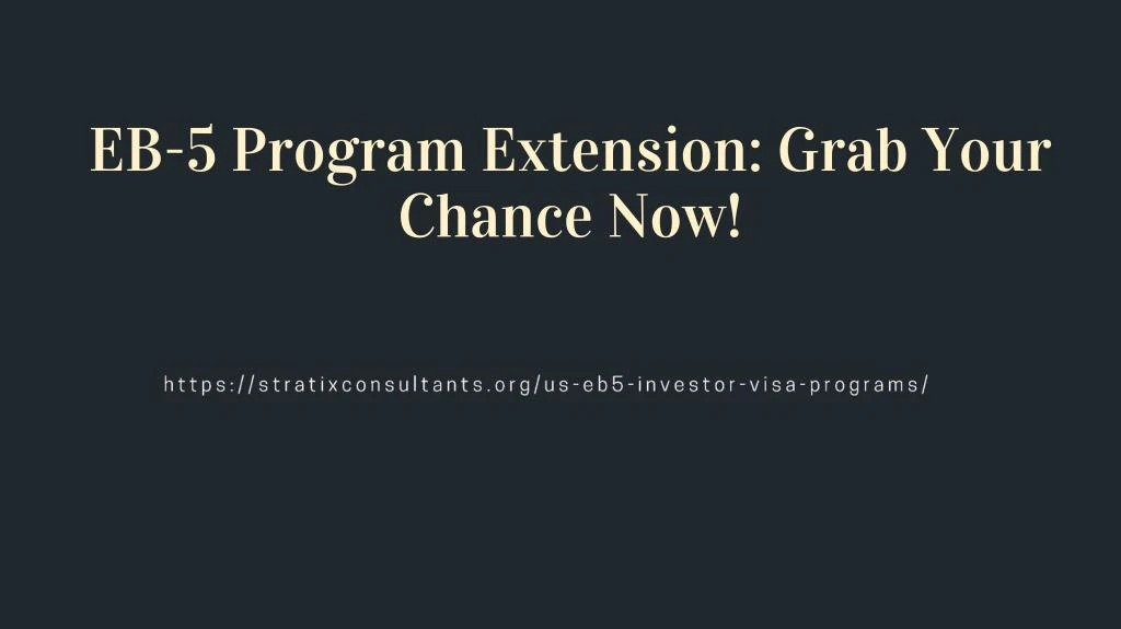 eb 5 program extension grab your chance now