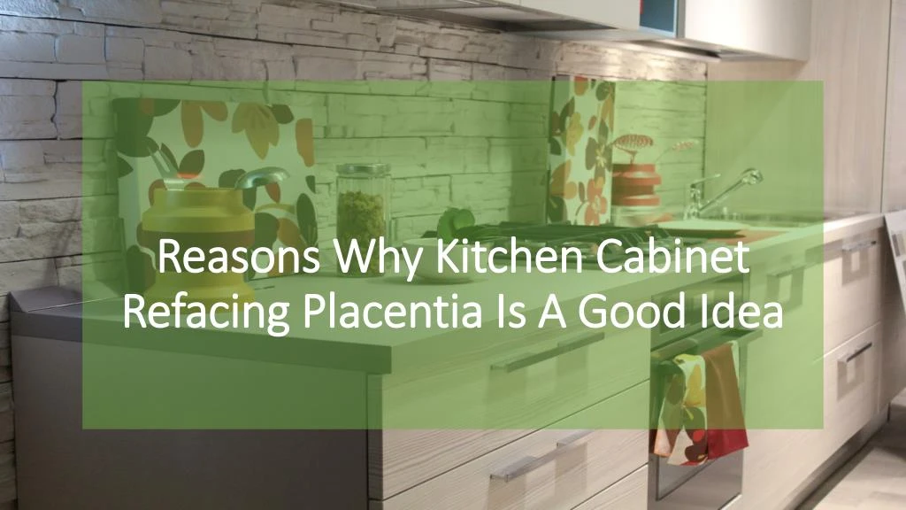 reasons why kitchen cabinet refacing placentia is a good idea