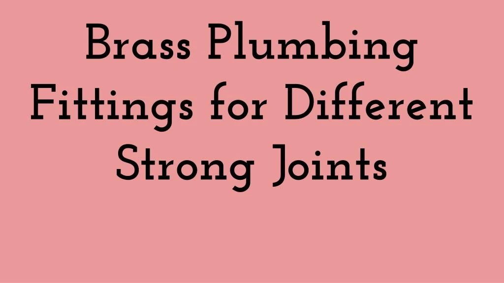 brass plumbing fittings for different strong
