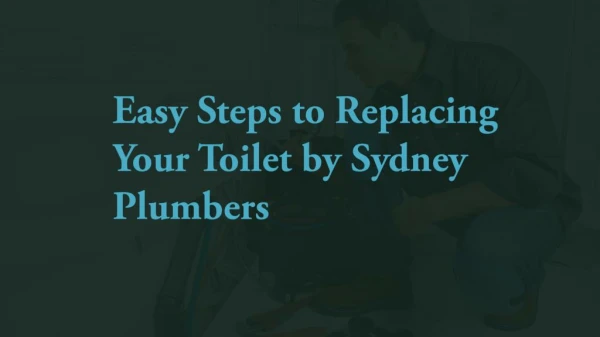 Easy Steps to Replacing Your Toilet by Sydney Plumbers