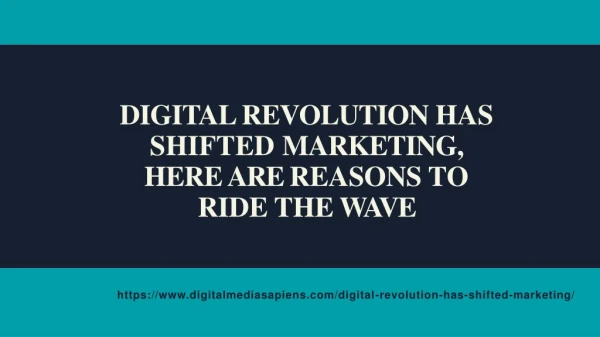 Digital Revolution has Shifted Marketing, Here are Reasons to Ride the Wave