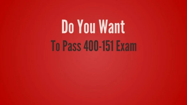 400-151 Questions - Reduce Your Chances Of Failure In 400-151 Exam