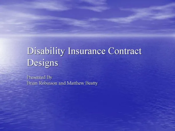 Disability Insurance Contract Designs Presented By Brian Robinson and Matthew Beatty