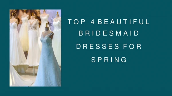 TOP 4 BEAUTIFUL BRIDESMAID DRESSES FOR SPRING