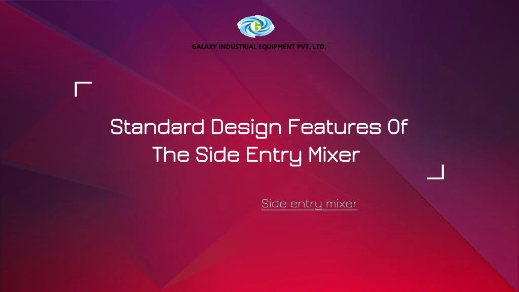 standard design features of the side entry mixer