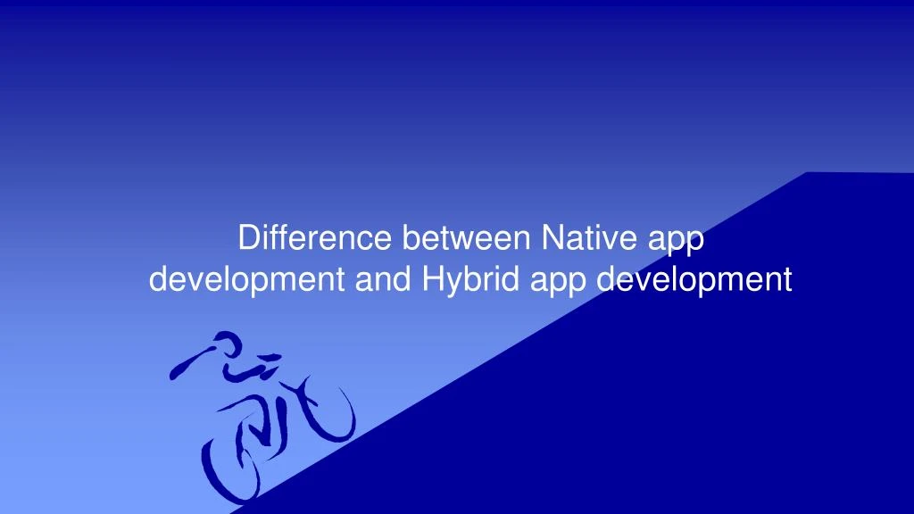 difference between native app development and hybrid app development