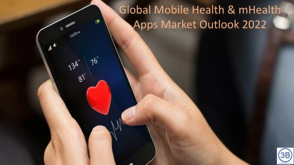 Global Mobile Health & mHealth Apps Market Outlook 2022