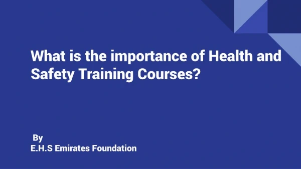 Imortance of Health and Safety Training Course - E.H.S Emirates Foundation