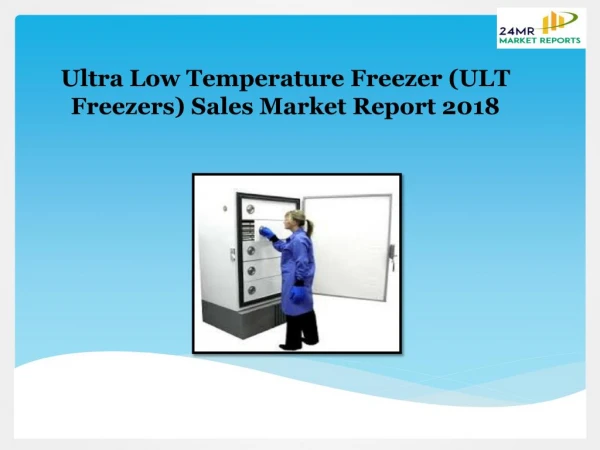 Global Ultra Low Temperature Freezer (ULT Freezers) Sales Market Report 2018