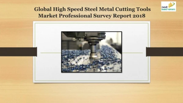 Global High Speed Steel Metal Cutting Tools Market Professional Survey Report 2018