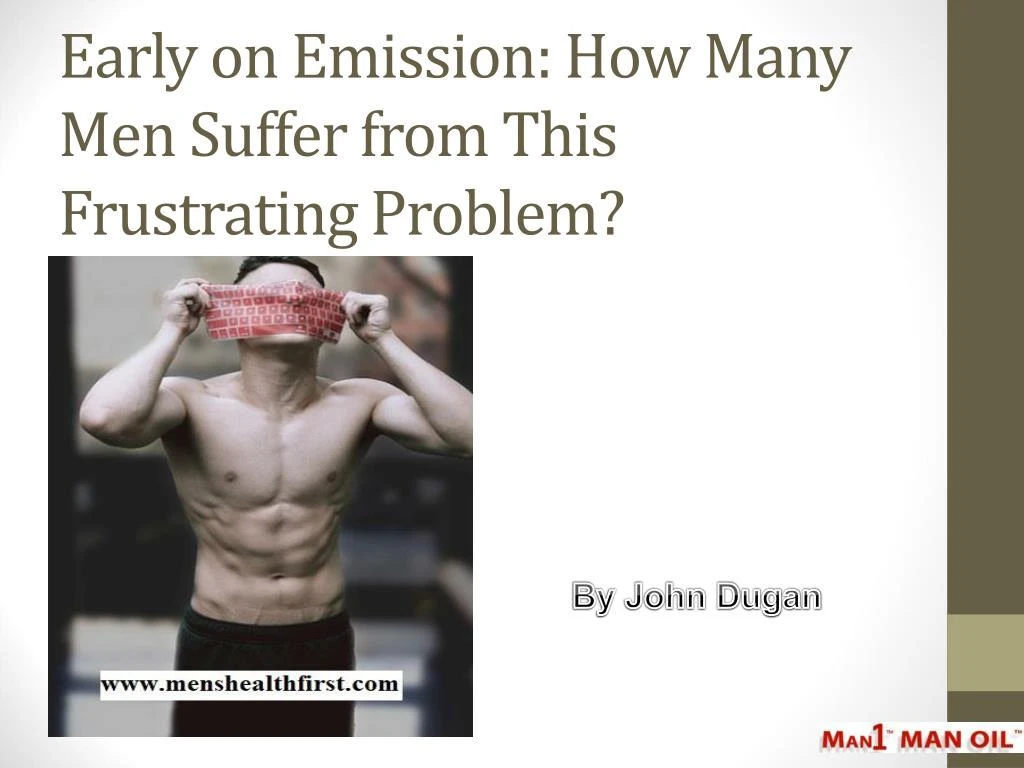 early on emission how many men suffer from this frustrating problem