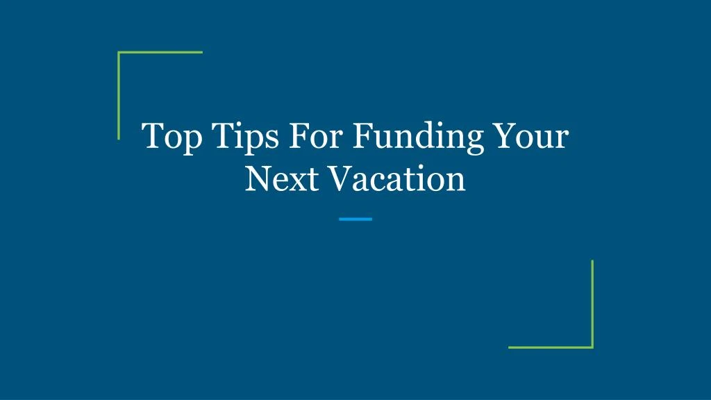 top tips for funding your next vacation