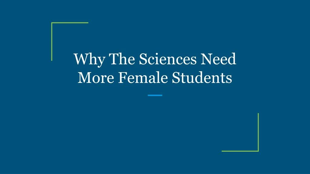 why the sciences need more female students