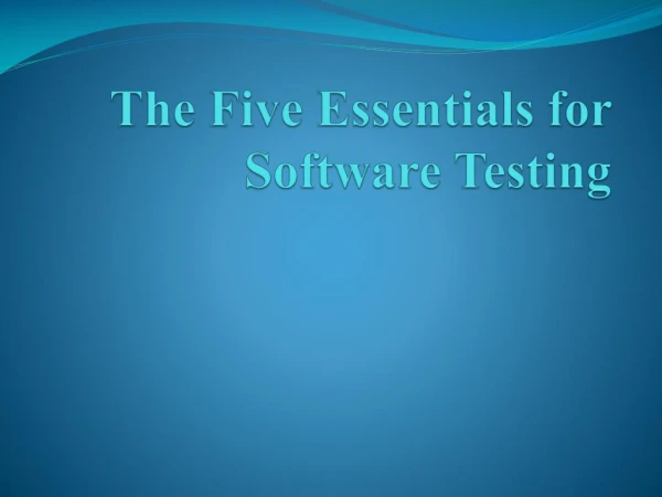 Five Essentials for Software Testing