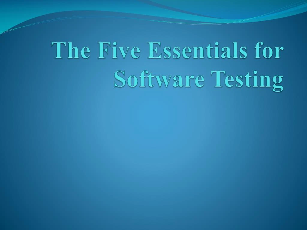 the five essentials for software testing