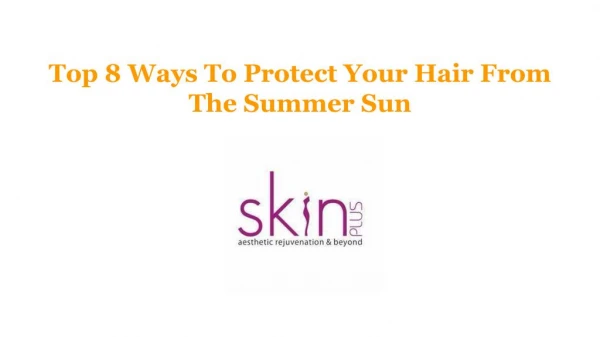 Top 8 Ways To Protect Your Hair From The Summer Sun