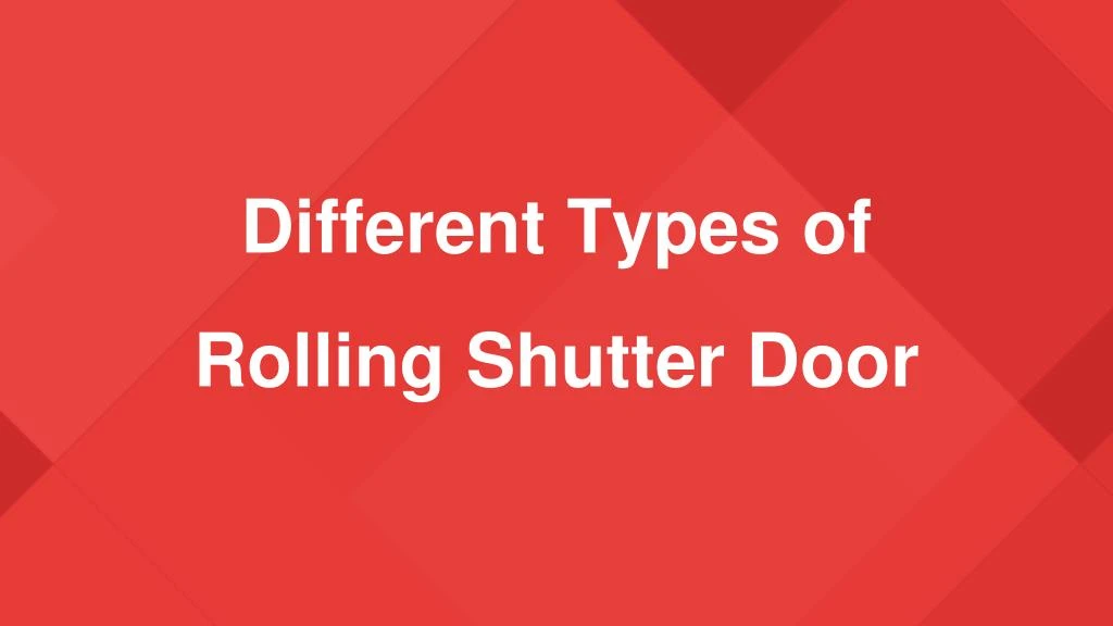 different types of rolling shutter door