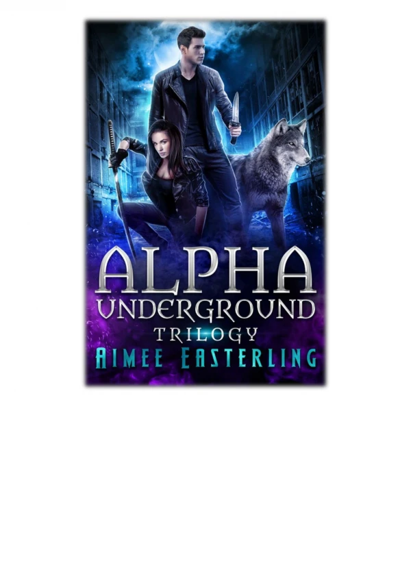 [PDF] Free Download Alpha Underground Trilogy By Aimee Easterling