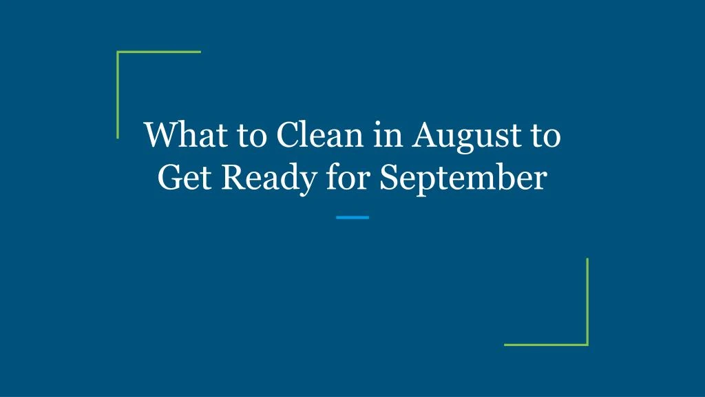 what to clean in august to get ready for september