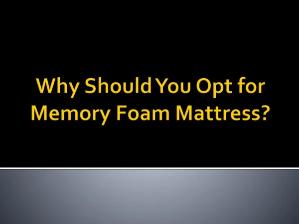 Why Should You Opt for Memory Foam Mattress?