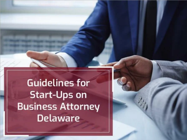 Guidelines for Start-Ups on Business Attorney Delaware