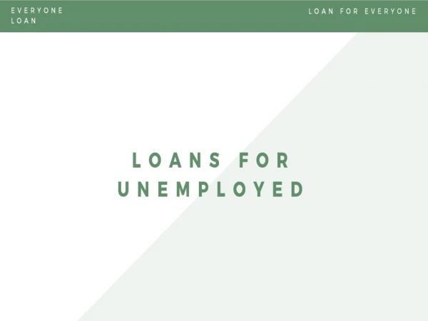 Loans for Unemloyed People - by Everyone Loan