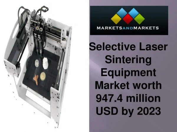 Selective Laser Sintering Equipment Market estimated to reach 947.4 million USD by 2023