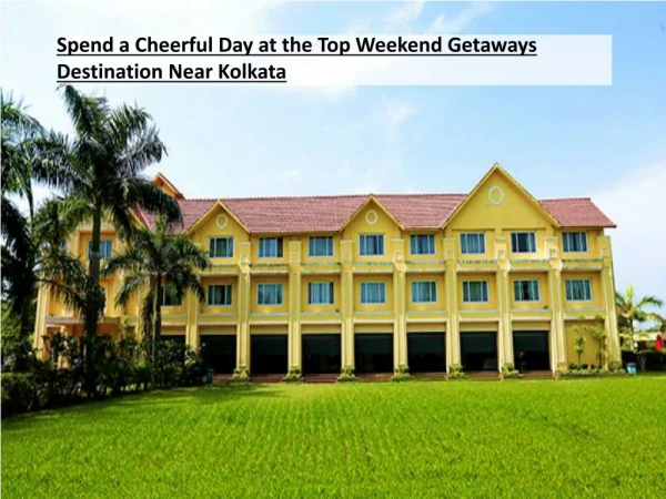 Spend a Cheerful Day at the Top Weekend Getaways Destination Near Kolkata