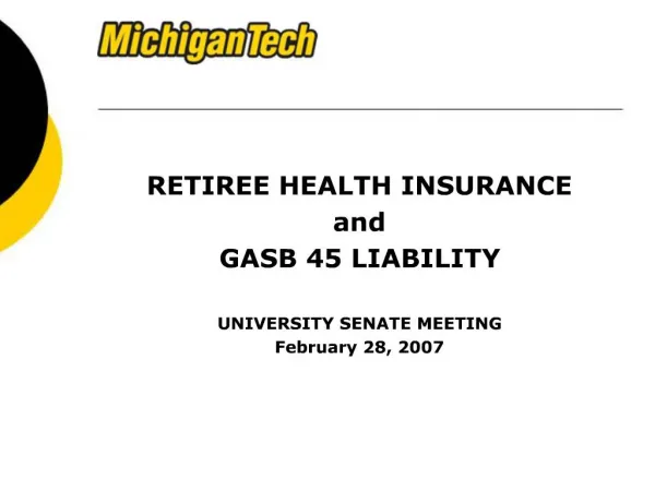 RETIREE HEALTH INSURANCE and GASB 45 LIABILITY UNIVERSITY SENATE MEETING February 28, 2007