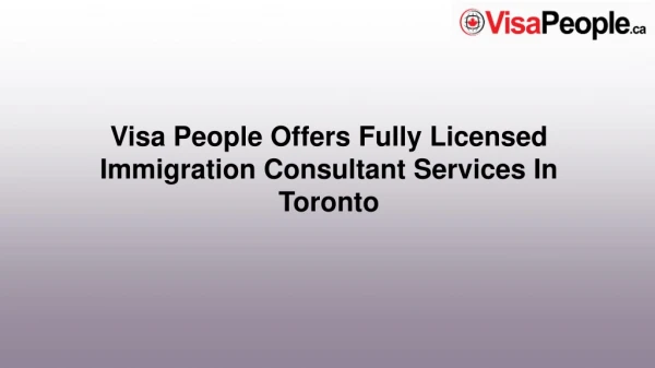 Visa People Offers Fully Licensed Immigration Consultant Services In Toronto