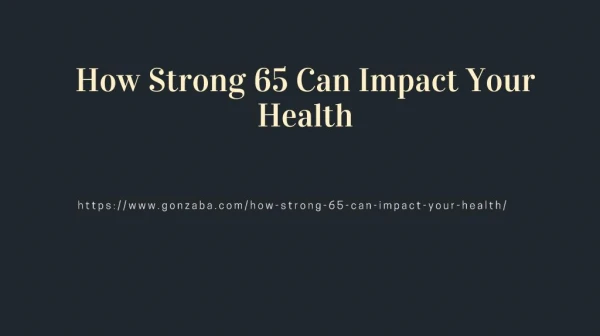 How Strong 65 Can Impact Your Health
