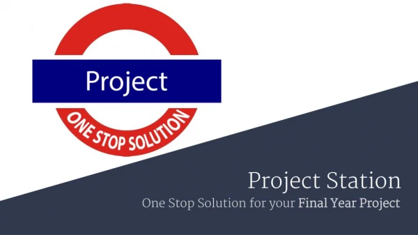 Project station is a one stop solution for final year projects .