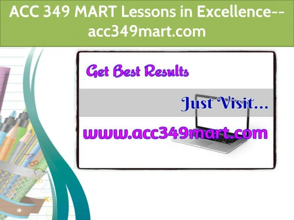 ACC 349 MART Lessons in Excellence--acc349mart.com