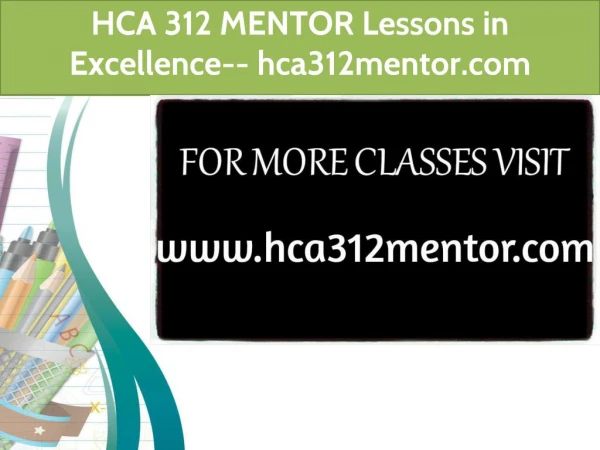 HCA 312 MENTOR Lessons in Excellence-- hca312mentor.com