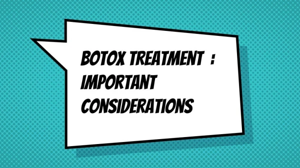 Botox Treatment : Important considerations