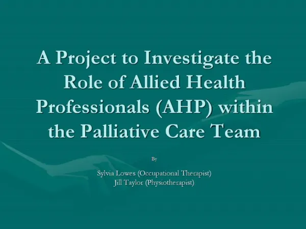 A Project to Investigate the Role of Allied Health Professionals AHP within the Palliative Care Team