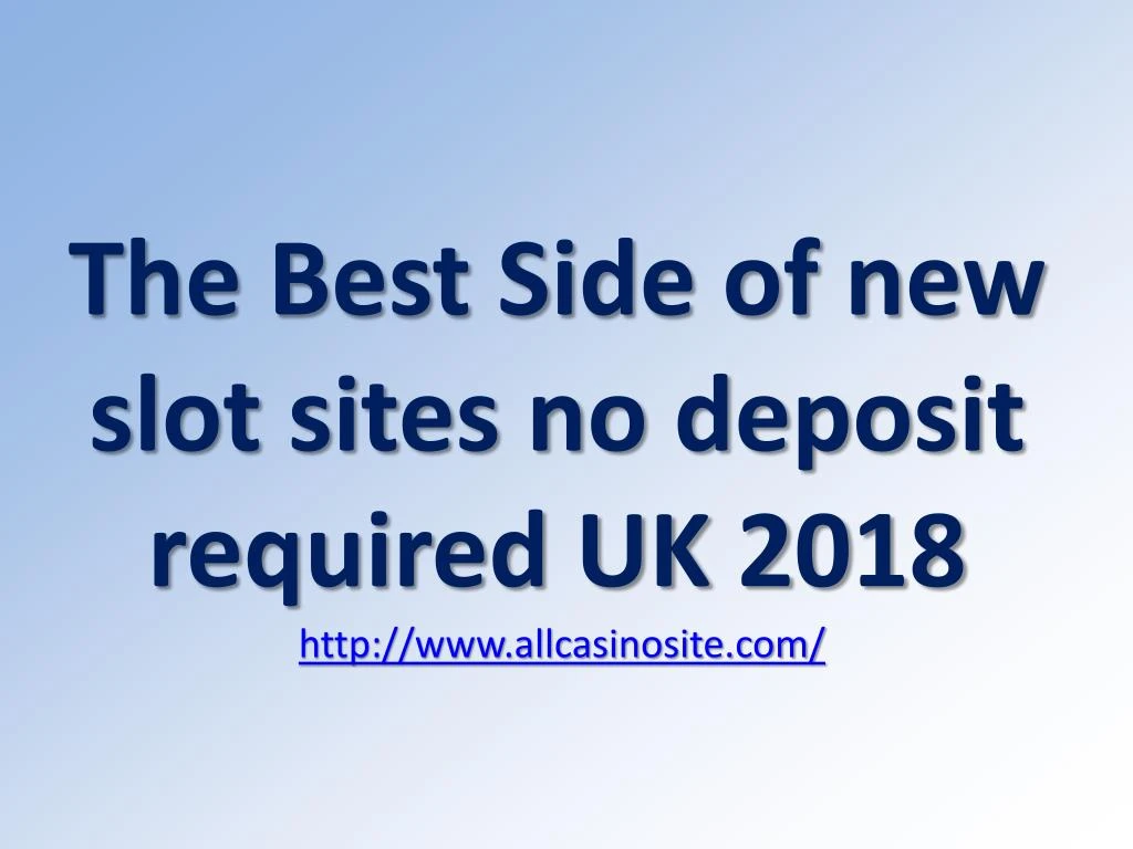 the best side of new slot sites no deposit required uk 2018 http www allcasinosite com